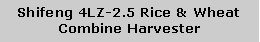 Text Box: Shifeng 4LZ-2.5 Rice & Wheat Combine Harvester