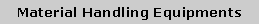 Text Box: Material Handling Equipments