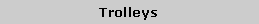 Text Box: Trolleys