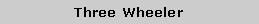 Text Box: Three Wheeler